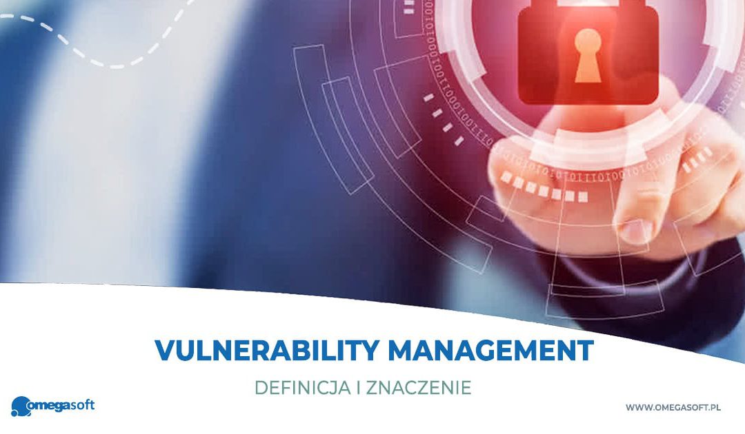 Co to jest vulnerability management?